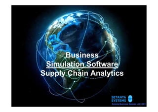 Business
 Simulation Software
Supply Chain Analytics


                         1
 