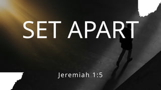 Calling Set Apart Set Apart: Understanding God's Purpose and Calling in Jeremiah 1:5 | PPTX