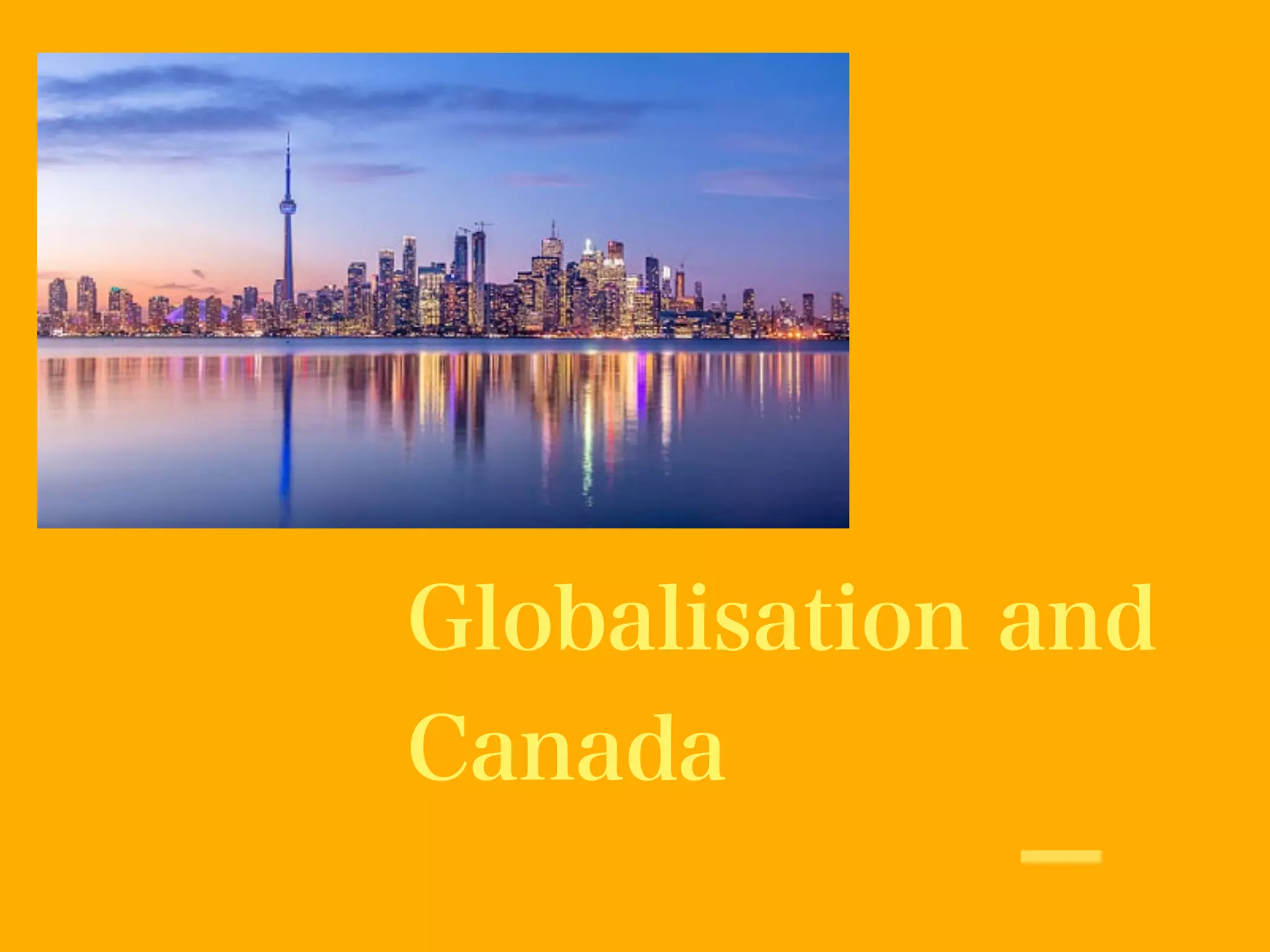 Globalisation and
Canada
 