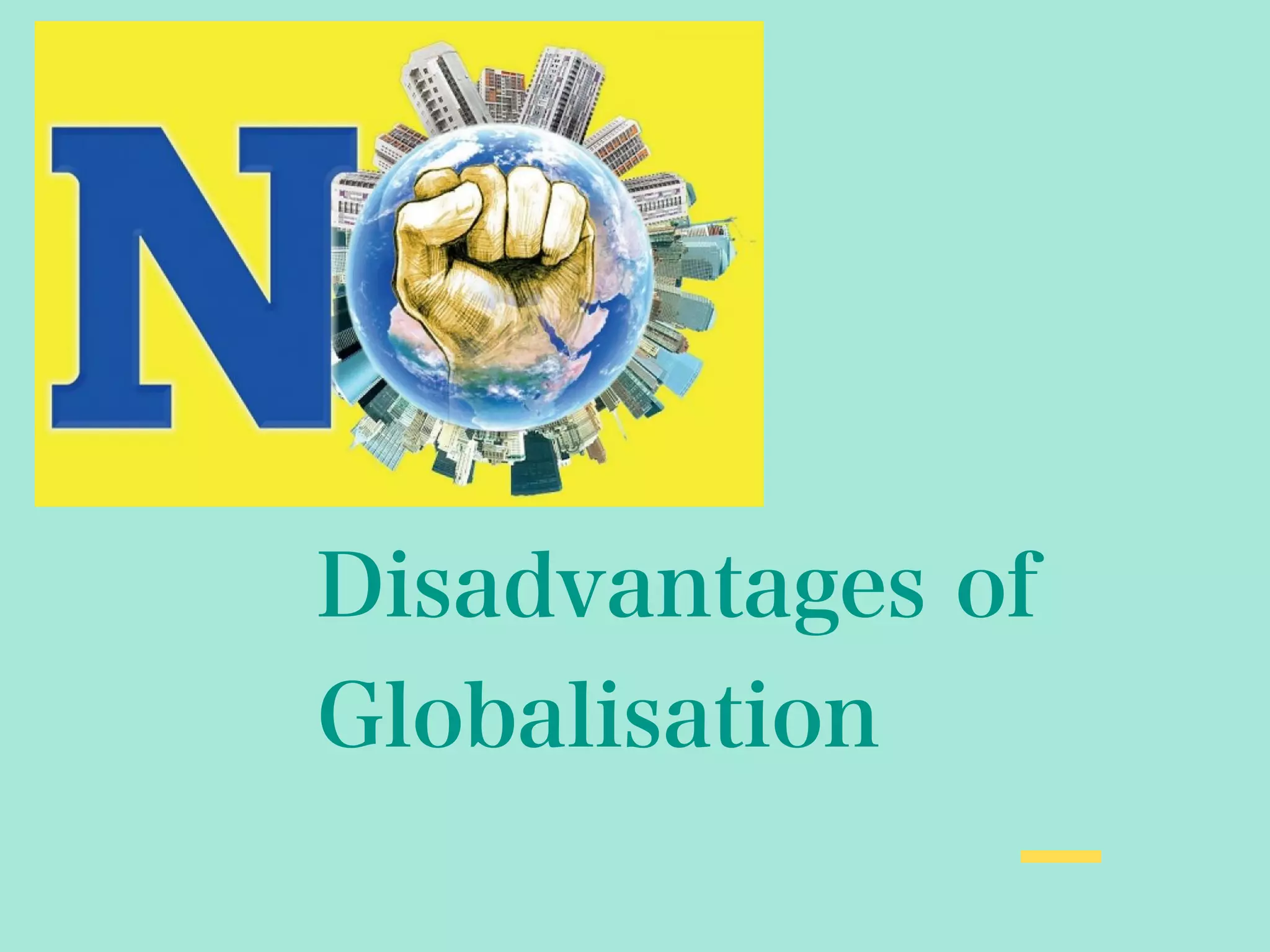 Disadvantages of
Globalisation
 