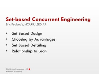 Set-based Concurrent Engineering Eric Peabody, NCARB, LEED AP ,[object Object],[object Object],[object Object],[object Object],The Design Partnership LLP    Architects + Planners 