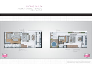 3 DORMS. DUPLEX 
166 M2 PRIVATIVOS - 3 VAGAS 
318M2 DE ÁREA TOTAL 
Estar íntimo e 
jantar para uso 
do dia-a-dia 
planta 3 dorms. duplex inferior planta 3 dorms. duplex superior 
NM NP NM NP 
OS MÓVEIS E UTENSÍLIOS SÃO PROPOSTAS DE DECORAÇÃO, DE DIMENSÕES COMERCIAIS E NÃO FAZEM 
PARTE DA UNIDADE AUTÔNOMA DO EMPREENDIMENTO. OS MATERIAIS DE ACABAMENTO SERÃO ENTREGUES 
CONFORME O MEMORIAL DESCRITIVO. AS MEDIDAS SÃO ACABADAS E DE FACE A FACE DAS PAREDES. 
Circulação confere 
privacidade ao uso do 
BWC social e área privativa 
Área de 
lazer privativa 
Boudoir flexibiliza 
o uso do banheiro 
Sala de estar conectada 
a cozinha Gourmet e área 
externa, convite para grandes 
comemorações 
 