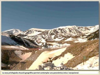La seva privilegiada situació geogràfica permet contemplar una panoràmica única i excepcional.
 