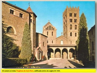 Al costat es troba l'Esglèsia de Sant Pere, edificada entre els segles XI i XVI.
 