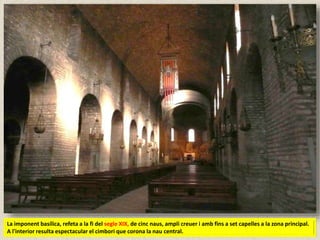 La imponent basílica, refeta a la fi del segle XIX, de cinc naus, ampli creuer i amb fins a set capelles a la zona principal.
A l'interior resulta espectacular el cimbori que corona la nau central.
 