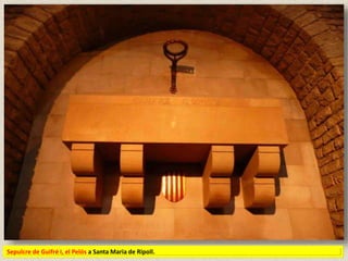 Sepulcre de Guifré I, el Pelós a Santa Maria de Ripoll.
 