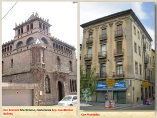 Can Muntadas
Can Borrada Eclecticisme, modernista Arq. Joan Rubio i
Bellver.
 