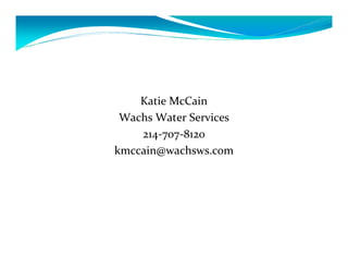 Katie McCain
 Wachs Water Services
    214-707-8120
kmccain@wachsws.com
 