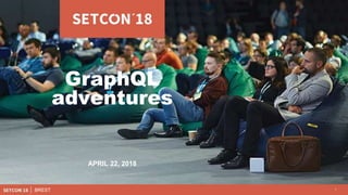 1BREST
GraphQL
adventures
APRIL 22, 2018
 