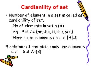 Cardianility of set <ul><li>Number of element in a set is called as  cardianility of set. </li></ul><ul><li>No of elements...
