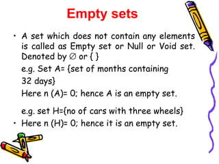 Empty sets <ul><li>A set which does not contain any elements is called as Empty set or Null or Void set. Denoted by    or...