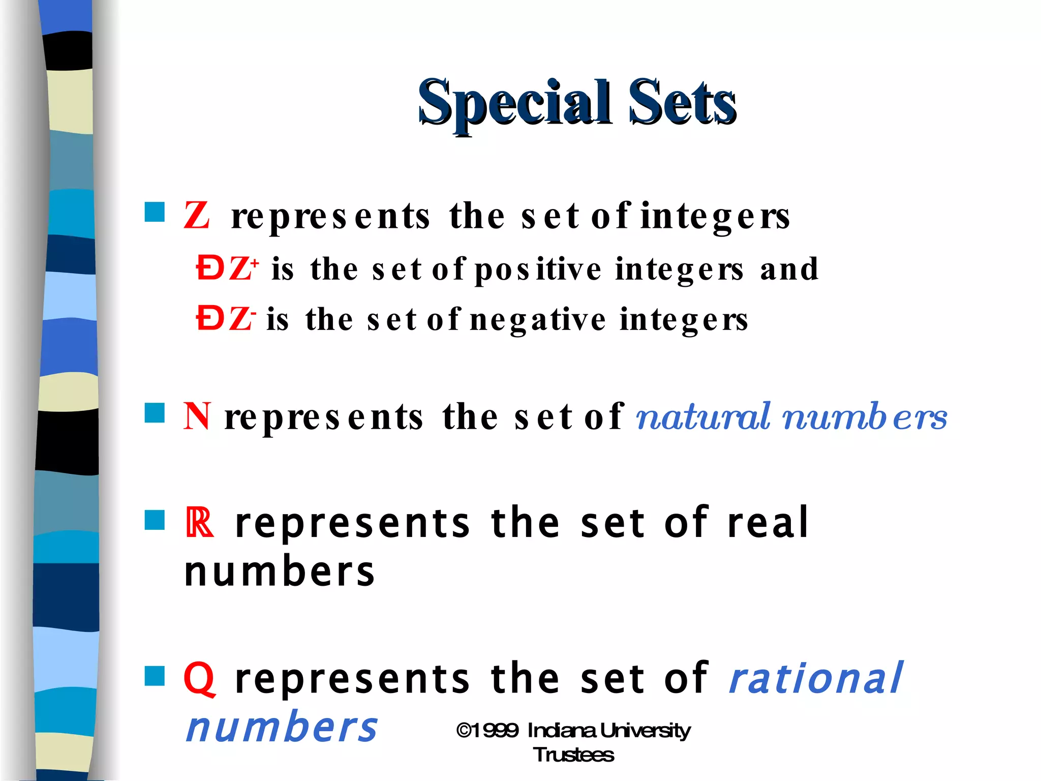 Special Sets Z   represents the set of integers  Z +  is the set of positive integers and Z -  is the set of negative integers   N  represents the set of  natural numbers ℝ  represents the set of real numbers Q  represents the set of  rational numbers 