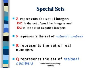 Special Sets Z   represents the set of integers  Z +  is the set of positive integers and Z -  is the set of negative integers   N  represents the set of  natural numbers ℝ  represents the set of real numbers Q  represents the set of  rational numbers 
