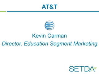 AT&T 
Kevin Carman 
Director, Education Segment Marketing 
 