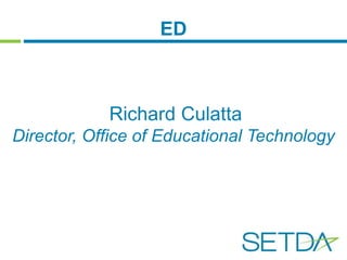 ED 
Richard Culatta 
Director, Office of Educational Technology 
 