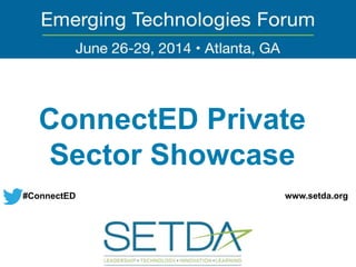 ConnectED Private
Sector Showcase
#ConnectED www.setda.org
 