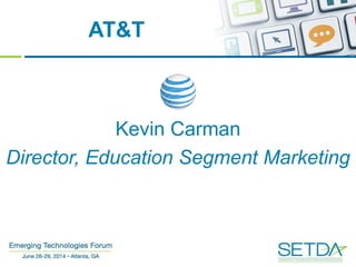 AT&T
Kevin Carman
Director, Education Segment Marketing
 
