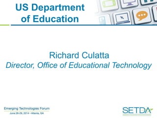 US Department
of Education
Richard Culatta
Director, Office of Educational Technology
 