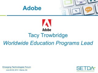Adobe
Tacy Trowbridge
Worldwide Education Programs Lead
 