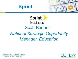 Sprint
Scott Bennett
National Strategic Opportunity
Manager, Education
 