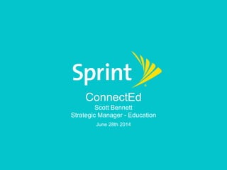 June 28th 2014
ConnectEd
Scott Bennett
Strategic Manager - Education
 