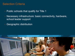 © 2012 Adobe Systems Incorporated. All Rights Reserved. Adobe Confidential.
Selection Criteria
• Public schools that qualify for Title 1
• Necessary infrastructure: basic connectivity, hardware,
school leader support
• Geographic distribution
 
