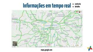 Informaçõesemtemporeal
maps.google.com
+ contexto
+ detalhe
 