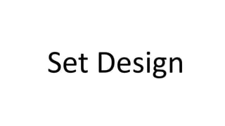 Set Design
 