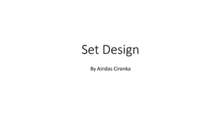 Set Design
By Airidas Cironka
 