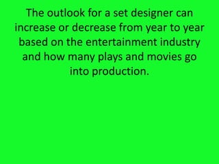 They could be painting a door for a seen or drawing a bed room for a playHow much do set designers make?
