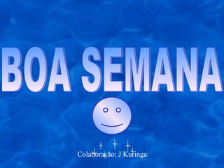BOA SEMANA Colaboração: J Kuringa 