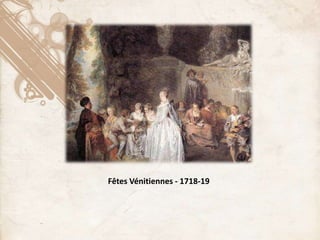 Fêtes Vénitiennes - 1718-19
 