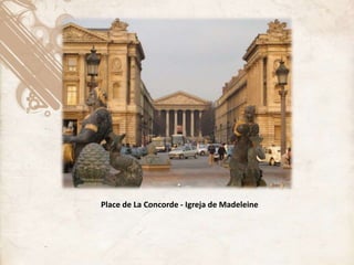 Place de La Concorde - Igreja de Madeleine
 
