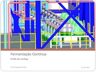 Fermentação Contínua
Detalhe das centrífugas


Setech Engenharia Ltda    15/08/2012
 