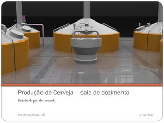 Produção de Cerveja – sala de cozimento
Detalhe do piso de comando


Setech Engenharia Ltda                    15/08/2012
 