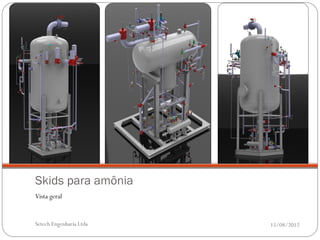 Skids para amônia
Vista geral


Setech Engenharia Ltda   15/08/2012
 