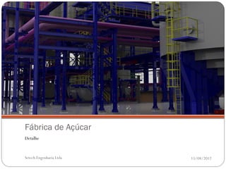 Fábrica de Açúcar
Detalhe


Setech Engenharia Ltda   15/08/2012
 