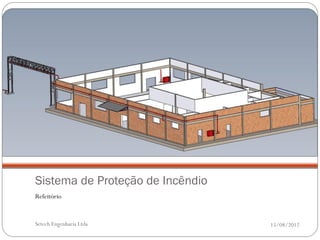 Sistema de Proteção de Incêndio
Refeitório


Setech Engenharia Ltda            15/08/2012
 