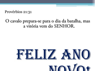 Provérbios 21:31




      Feliz Ano
 