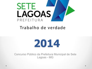 2014
Concurso Público da Prefeitura Municipal de Sete
Lagoas - MG
 