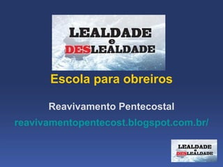  
       Escola para obreiros

      Reavivamento Pentecostal
reavivamentopentecost.blogspot.com.br/
 
