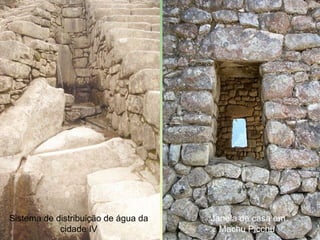 Sistema de distribuição de água da   Janela de casa em
            cidade IV                  Machu Picchu
 