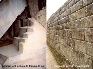 Tumba Real, abaixo do templo do sol   Exemplo de parede Inca original
 