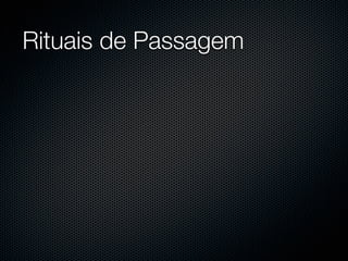 Rituais de Passagem
 