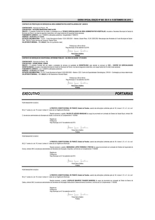 DIÁRIO OFICIAL EDIÇÃO Nº 865 DE 01 A 15 SETEMBRO DE 2010 .
CONTRATO DE PRESTAÇÃO DE SERVIÇOS NA ÁREA ADMINISTRATIVO-HOSPITALAR/SS/LIC/Nº 049/2010

CONTRATANTE – Município de Piancó - PB.
CONTRATADO – KATIUSKA MANGUEIRA DINIZ ALVES
OBJETO – O presente Contrato tem por objeto a contratação de um TÉCNICO ESPECIALIZADO NA ÁREA ADMINISTRATIVO-HOSPITALAR, vinculada a Secretaria Municipal de Saúde do
Município de Piancó, nos dias de segunda a sexta-feira, com carga horária de 40 (quarenta) horas semanais.
FUNDAMENTO JURÍDICO – Lei n° 8.666/93 e alterações posteriores. Inexigibilidade nº 008/2010
VIGÊNCIA – 04.09.2010 a 31.12.2010
DOTAÇÃO ORÇAMENTÁRIA – 10.010 – Fundo Municipal de Saúde; 10.301.2029.2051 – Manter a Saúde Plena; 10.301.2026.2053- Manutenção das Atividades do Fundo Municipal de Saúde -
FMS; 3390.36- Outros Serviços de Terceiros- Pessoa Física.
VALOR BRUTO MENSAL – R$ 3.500,00 (Três mil e quinhentos reais)

                                                                               Publique-se e dê-se ciência.
                                                                          Paço Municipal, 04 de setembro de 2010.


                                                                                    Flávia Serra Galdino
                                                                                           Prefeita
CONTRATO DE SERVIÇOS DE EXCEPCIONAL INTERESSE PÚBLICO – NA ÁREA DA SAÚDE - Nº 351/2010

CONTRATANTE – Município de Piancó - PB.
CONTRATADO – OZAWA BRASIL JÚNIOR
OBJETO – O presente Contrato tem por objeto a prestação de serviços na qualidade de ODONTÓLOGO, para atender os serviços no CEO – CENTRO DE ESPECIALIDADES
ODONTOLÓGICAS, vinculada a Secretaria Municipal de Saúde do Município de Piancó, nos dias de segunda a sexta-feira, com carga horária de 20 (vinte) horas semanais.
FUNDAMENTO JURÍDICO – Lei n° 8.666/93 e alterações posteriores.
VIGÊNCIA – 01.09.2010 a 31.12.2010
DOTAÇÃO ORÇAMENTÁRIA – 01.010- Fundo Municipal de Saúde;10.302.0029.2050 – Manter o CEO- Centro de Especialidades Odontológicos; 3190.04 – Contratação por tempo determinado.
VALOR BRUTO MENSAL – R$ 1.690,00 (Um Mil Seiscentos e Noventa Reais)

                                                                                Publique-se e dê-se ciência.
                                                                           Paço Municipal, 01 de setembro de 2010


                                                                                    Flávia Serra Galdino
                                                                                           Prefeita



EXECUTIVO                                                                                                                                                      PORTARIAS

PORTARIA/GP/Nº 512/2010


                                                       A PREFEITA CONSTITUCIONAL DE PIANCÓ, Estado da Paraíba, usando das atribuições conferidas pelo art. 64, incisos II, IV, e V, c/c o art.
68, § 1º, ainda c/c o art. 76, inciso II, alínea “a”, todos da Lei Orgânica do Município,

                                                 Resolve exonerar, a pedido, VALDELITE AZEVDO BRASILINO do cargo de provimento em comissão de Diretora de Saúde Bucal, símbolo SM-
2, da estrutura administrativa da Secretaria de Saúde, na forma da Lei Complementar nº 18/2008.

                                               Registre-se
                                               Publique-se
                                               Paço Municipal, em 01 de setembro de 2010.



                                                                                    Flávia Serra Galdino
                                                                                           Prefeita

PORTARIA/GP/Nº 513/2010


                                                       A PREFEITA CONSTITUCIONAL DE PIANCÓ, Estado da Paraíba, usando das atribuições conferidas pelo art. 64, incisos II, IV, e V, c/c o art.
68, § 1º, ainda c/c o art. 76, inciso II, alínea “a”, todos da Lei Orgânica do Município,

                                                Resolve exonerar, a pedido, MARGARIDA LOPES FERREIRA E FREITAS do cargo de provimento em comissão de Diretora de Supervisão de
Ensino, símbolo SM-2, da estrutura administrativa da Secretaria de Educação e Esportes, na forma da Lei Complementar nº 18/2008.

                                               Registre-se
                                               Publique-se
                                               Paço Municipal, em 01 de setembro de 2010.



                                                                                    Flávia Serra Galdino
                                                                                           Prefeita

PORTARIA/GP/Nº 514/2010


                                                       A PREFEITA CONSTITUCIONAL DE PIANCÓ, Estado da Paraíba, usando das atribuições conferidas pelo art. 64, incisos II, IV, e V, c/c o art.
68, § 1º, ainda c/c o art. 76, inciso II, alínea “a”, todos da Lei Orgânica do Município,

                                               Resolve exonerar, a pedido, LEOPOLDO MAURÍCIO TAVARES BARBOSA do cargo de provimento em comissão de Diretor de Banco de
Dados, símbolo SM-2, da estrutura administrativa da Secretaria de Articulação Institucional e Desenvolvimento Econômico, na forma da Lei Complementar nº 18/2008.


                                               Registre-se
                                               Publique-se
                                               Paço Municipal, em 01 de setembro de 2010.


                                                                                    Flávia Serra Galdino
                                                                                           Prefeita
 