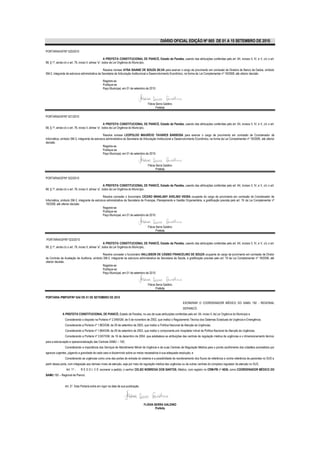 DIÁRIO OFICIAL EDIÇÃO Nº 865 DE 01 A 15 SETEMBRO DE 2010 .

PORTARIA/GP/Nº 520/2010

                                                       A PREFEITA CONSTITUCIONAL DE PIANCÓ, Estado da Paraíba, usando das atribuições conferidas pelo art. 64, incisos II, IV, e V, c/c o art.
68, § 1º, ainda c/c o art. 76, inciso II, alínea “a”, todos da Lei Orgânica do Município,

                                                 Resolve nomear AYSA SAIANE DE SOUZA SILVA para exercer o cargo de provimento em comissão de Diretora de Banco de Dados, símbolo
SM-2, integrante da estrutura administrativa da Secretaria de Articulação Institucional e Desenvolvimento Econômico, na forma da Lei Complementar nº 18/2008, até ulterior decisão.

                                               Registre-se
                                               Publique-se
                                               Paço Municipal, em 01 de setembro de 2010.



                                                                                     Flávia Serra Galdino
                                                                                            Prefeita

PORTARIA/GP/Nº 521/2010

                                                       A PREFEITA CONSTITUCIONAL DE PIANCÓ, Estado da Paraíba, usando das atribuições conferidas pelo art. 64, incisos II, IV, e V, c/c o art.
68, § 1º, ainda c/c o art. 76, inciso II, alínea “a”, todos da Lei Orgânica do Município,

                                                Resolve nomear LEOPOLDO MAURÍCIO TAVARES BARBOSA para exercer o cargo de provimento em comissão de Coordenador de
Informática, símbolo SM-3, integrante da estrutura administrativa da Secretaria de Articulação Institucional e Desenvolvimento Econômico, na forma da Lei Complementar nº 18/2008, até ulterior
decisão.
                                                Registre-se
                                                Publique-se
                                                Paço Municipal, em 01 de setembro de 2010.


                                                                                     Flávia Serra Galdino
                                                                                            Prefeita

PORTARIA/GP/Nº 522/2010

                                                       A PREFEITA CONSTITUCIONAL DE PIANCÓ, Estado da Paraíba, usando das atribuições conferidas pelo art. 64, incisos II, IV, e V, c/c o art.
68, § 1º, ainda c/c o art. 76, inciso II, alínea “a”, todos da Lei Orgânica do Município,

                                                Resolve conceder o funcionário CÍCERO WANILANY AVELINO VIEIRA ocupante do cargo de provimento em comissão de Coordenador de
Informática, símbolo SM-3, integrante da estrutura administrativa da Secretaria de Finanças, Planejamento e Gestão Orçamentária, a gratificação prevista pelo art. 19 da Lei Complementar nº
18/2008, até ulterior decisão.
                                                Registre-se
                                                Publique-se
                                                Paço Municipal, em 01 de setembro de 2010.


                                                                                     Flávia Serra Galdino
                                                                                            Prefeita

PORTARIA/GP/Nº 523/2010
                                                       A PREFEITA CONSTITUCIONAL DE PIANCÓ, Estado da Paraíba, usando das atribuições conferidas pelo art. 64, incisos II, IV, e V, c/c o art.
68, § 1º, ainda c/c o art. 76, inciso II, alínea “a”, todos da Lei Orgânica do Município,

                                              Resolve conceder o funcionário HALLISSON DE CÁSSIO FRANCELINO DE SOUZA ocupante do cargo de provimento em comissão de Diretor
de Controle de Avaliação de Auditoria, símbolo SM-2, integrante da estrutura administrativa da Secretaria de Saúde, a gratificação prevista pelo art. 19 da Lei Complementar nº 18/2008, até
ulterior decisão.
                                              Registre-se
                                              Publique-se
                                              Paço Municipal, em 01 de setembro de 2010.


                                                                                     Flávia Serra Galdino
                                                                                            Prefeita

PORTARIA /PMP/GP/Nº 524/ DE 01 DE SETEMBRO DE 2010
                                                                                                                  EXONERAR O COORDENADOR MÉDICO DO SAMU 192 - REGIONAL
                                                                                                                  DEPIANCÓ.
              A PREFEITA CONSTITUCIONAL DE PIANCÓ, Estado da Paraíba, no uso de suas atribuições conferidas pelo art. 64, inciso II, da Lei Orgânica do Município e
                Considerando o disposto na Portaria nº 2.048/GM, de 5 de novembro de 2002, que institui o Regulamento Técnico dos Sistemas Estaduais de Urgência e Emergência;
                Considerando a Portaria nº 1.863/GM, de 29 de setembro de 2003, que institui a Política Nacional de Atenção às Urgências;
                Considerando a Portaria nº 1.864/GM, de 29 de setembro de 2003, que institui o componente pré–hospitalar móvel da Política Nacional de Atenção às Urgências;
                Considerando a Portaria nº 2.657/GM, de 16 de dezembro de 2004, que estabelece as atribuições das centrais de regulação médica de urgências e o dimensionamento técnico
para a estruturação e operacionalização das Centrais SAMU – 192;
                Considerando a importância dos Serviços de Atendimento Móvel de Urgência e de suas Centrais de Regulação Médica para o pronto acolhimento dos cidadãos acometidos por
agravos urgentes, julgando a gravidade de cada caso e discernindo sobre os meios necessários à sua adequada resolução; e
                Considerando as urgências como uma das portas de entrada do sistema e a possibilidade de reordenamento dos fluxos de referência e contra referência de pacientes no SUS a
partir dessa porta, com integração aos demais níveis de atenção, seja por meio da regulação médica das urgências ou de outras centrais do complexo regulador da atenção no SUS,
                 Art. 1° -   R E S O L V E: exonerar a pedido, o senhor CELSO NOBREGA DOS SANTOS, Médico, com registro no CRM-PB nº 4839, como COORDENADOR MÉDICO DO
SAMU 192 – Regional de Piancó.


                Art. 2° Esta Portaria entra em vigor na data de sua publicação.




                                                                                  FLÁVIA SERRA GALDINO
                                                                                          Prefeita
 