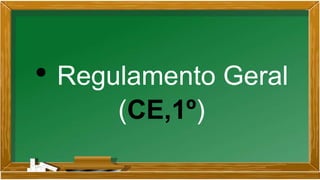• Regulamento Geral
(CE,1º)
 