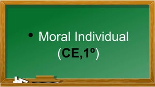 • Moral Individual
(CE,1º)
 