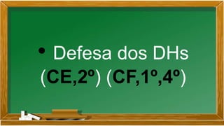 • Defesa dos DHs
(CE,2º) (CF,1º,4º)
 