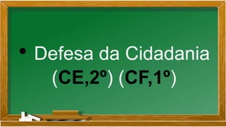• Defesa da Cidadania
(CE,2º) (CF,1º)
 